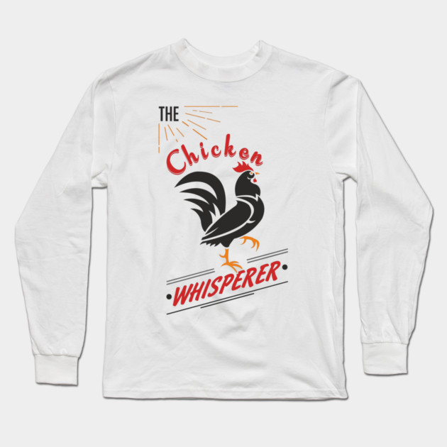 The Chicken Whisperer Funny Backyard Coop Long Sleeve T-Shirt by Anticorporati
