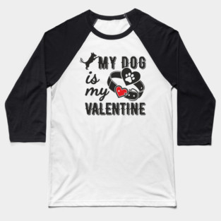 My Dog Is My Valentine Paws Before Bros Baseball T-Shirt
