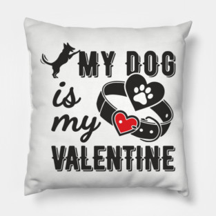 My Dog Is My Valentine Paws Before Bros Pillow