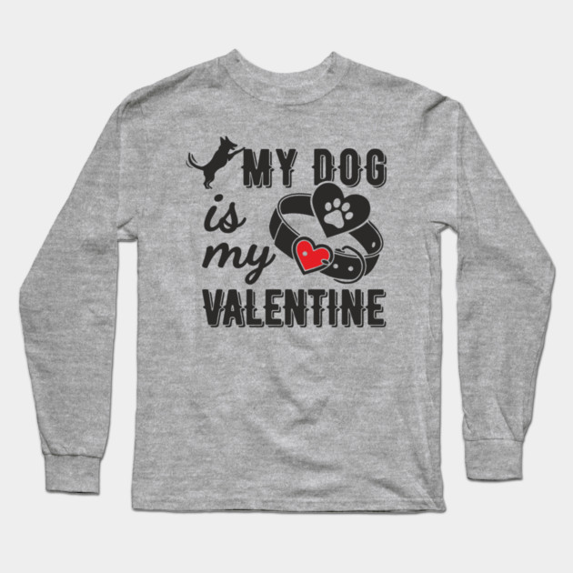 My Dog Is My Valentine Paws Before Bros Long Sleeve T-Shirt by Anticorporati