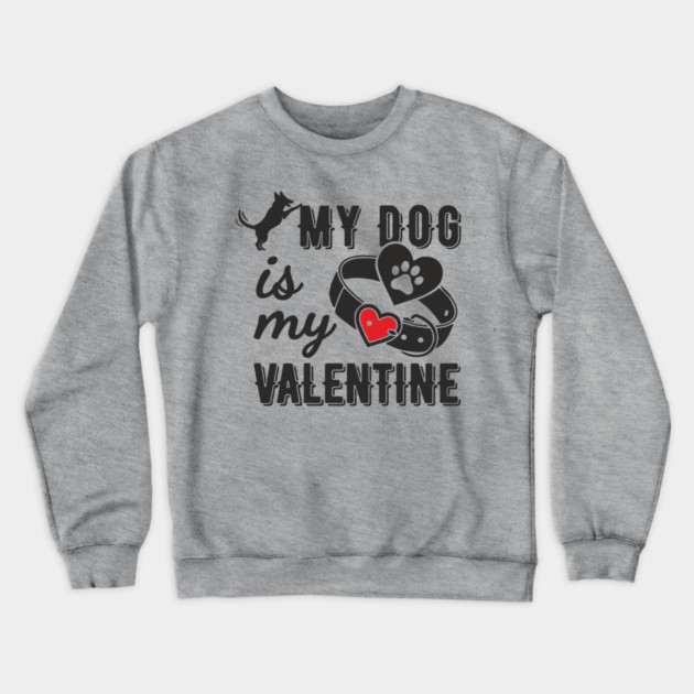 My Dog Is My Valentine Paws Before Bros Crewneck Sweatshirt by Anticorporati