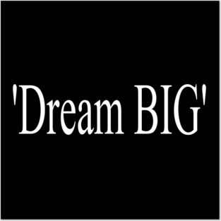dream big 1 Posters and Art