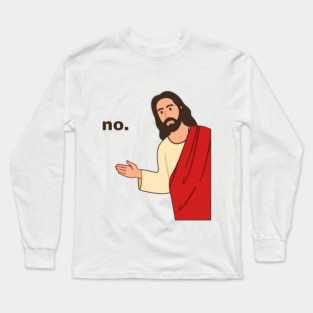 Meme Lord Said No Long Sleeve T-Shirt