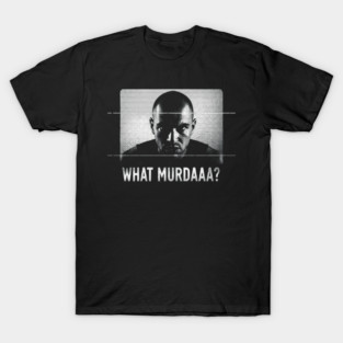 What Murdaaa? T-Shirt