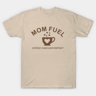 Mom Fuel Coffee Sarcasm Repeat T-Shirt