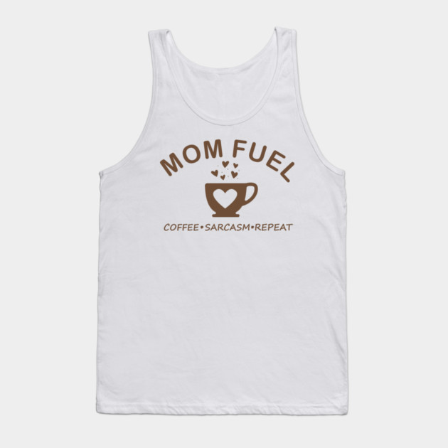 Mom Fuel Coffee Sarcasm Repeat Tank Top by DIGITAL MERCH CREATIONS