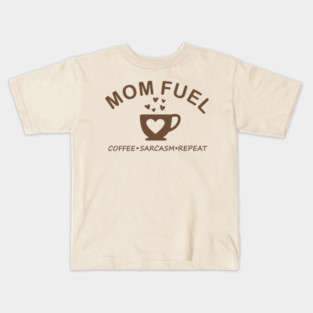 Mom Fuel Coffee Sarcasm Repeat Kids T-Shirt