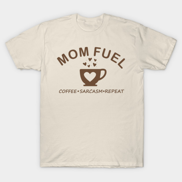 Mom Fuel Coffee Sarcasm Repeat T-Shirt by DIGITAL MERCH CREATIONS