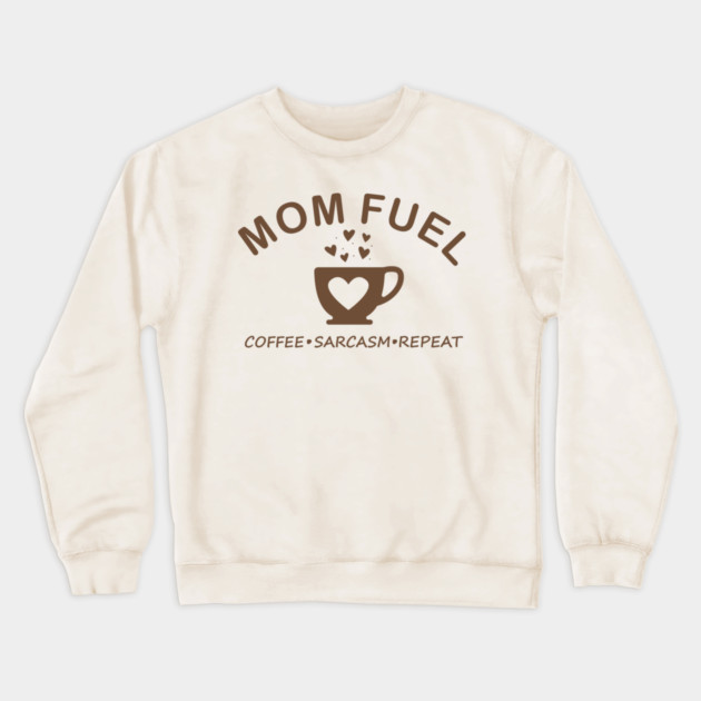 Mom Fuel Coffee Sarcasm Repeat Crewneck Sweatshirt by DIGITAL MERCH CREATIONS