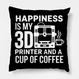 Happiness Is My 3D Printer And Coffee 3D Printing Pillow