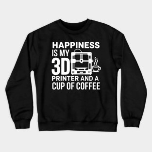 Happiness Is My 3D Printer And Coffee 3D Printing Crewneck Sweatshirt