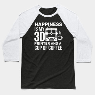 Happiness Is My 3D Printer And Coffee 3D Printing Baseball T-Shirt