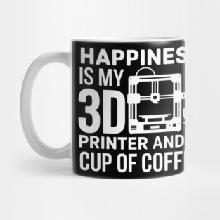 Happiness Is My 3D Printer And Coffee 3D Printing Mug