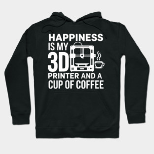 Happiness Is My 3D Printer And Coffee 3D Printing Hoodie