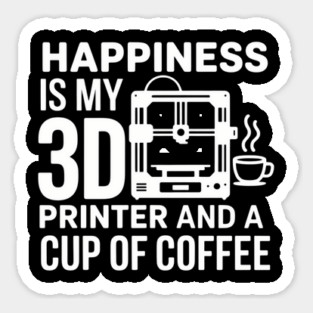 Happiness Is My 3D Printer And Coffee 3D Printing Sticker