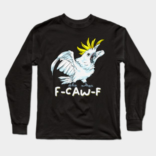 F Caw F Parrot Long Sleeve T-Shirt
