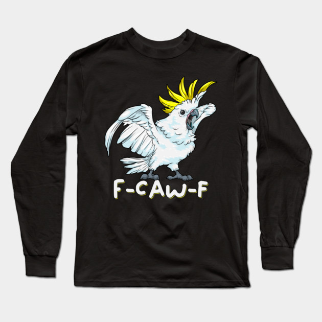 F Caw F Parrot Long Sleeve T-Shirt by GoshWow®