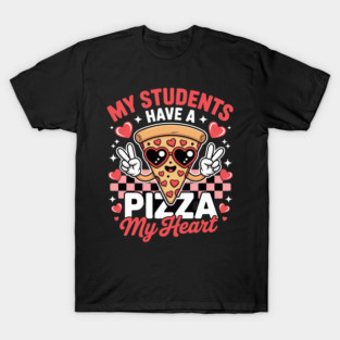 My Students Have A Pizza-My-Heart Valentines Day Teacher T-Shirt