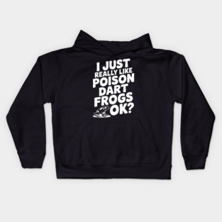 I Just Really Like Poison Dart Frogs Ok? Kids Hoodie
