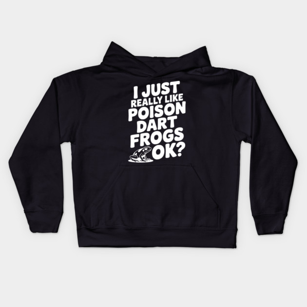 I Just Really Like Poison Dart Frogs Ok? Kids Hoodie by Frank Ring
