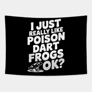 I Just Really Like Poison Dart Frogs Ok? Tapestry