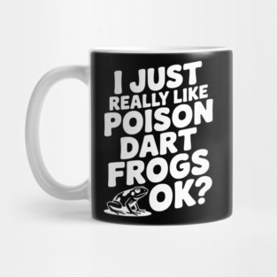 I Just Really Like Poison Dart Frogs Ok? Mug