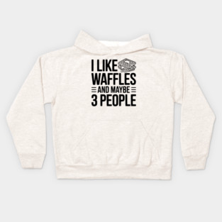 I Like Waffles and Maybe 3 People Kids Hoodie