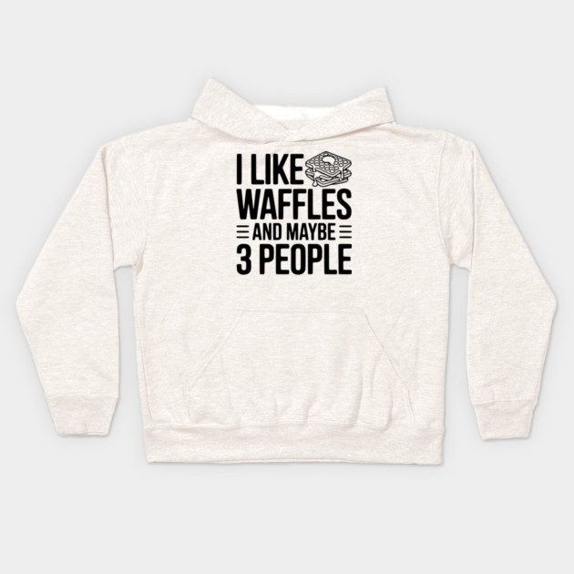 I Like Waffles and Maybe 3 People Kids Hoodie by Frank Ring