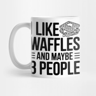 I Like Waffles and Maybe 3 People Mug