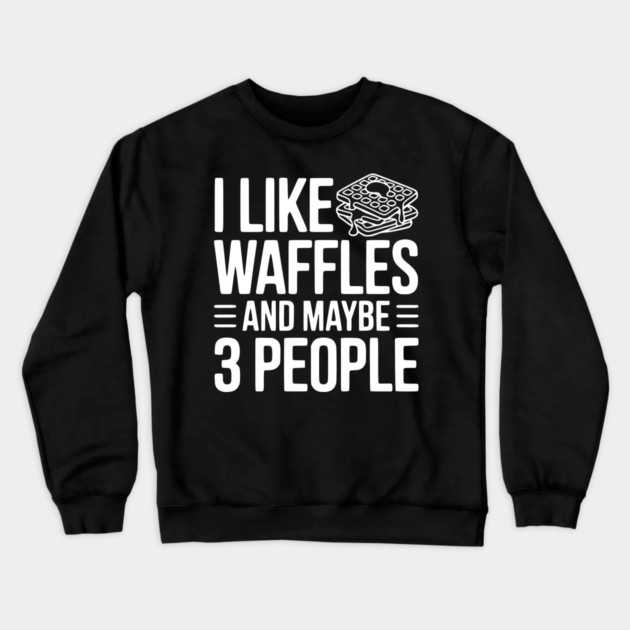 I Like Waffles and Maybe 3 People Crewneck Sweatshirt by Frank Ring