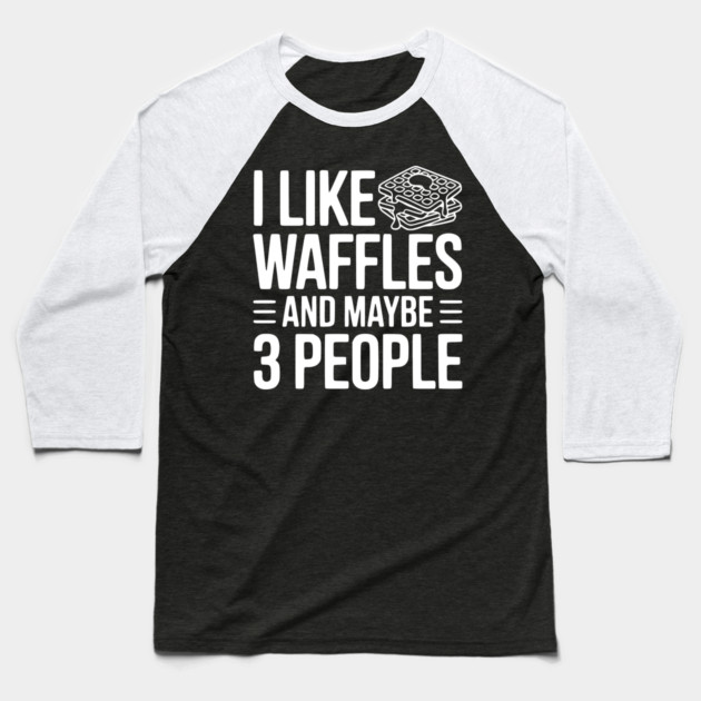 I Like Waffles and Maybe 3 People Baseball T-Shirt by Frank Ring