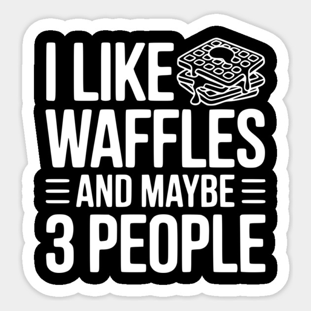 I Like Waffles and Maybe 3 People Sticker by Frank Ring