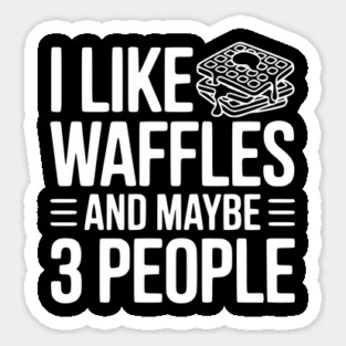 I Like Waffles and Maybe 3 People Magnet