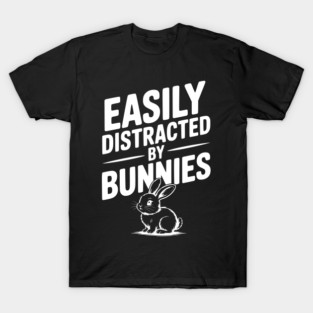 Easily Distracted by Bunnies T-Shirt