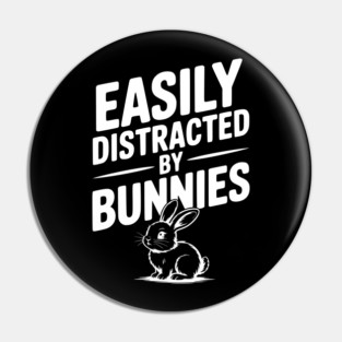 Easily Distracted by Bunnies Pin