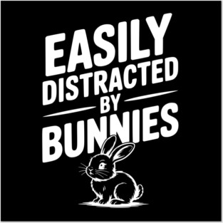 Easily Distracted by Bunnies Posters and Art