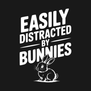 Easily Distracted by Bunnies T-Shirt