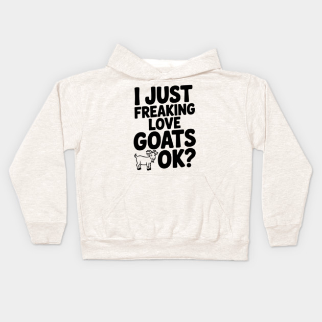 I Just Freaking Love Goats Ok? Kids Hoodie by Frank Ring