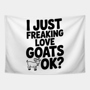 I Just Freaking Love Goats Ok? Tapestry