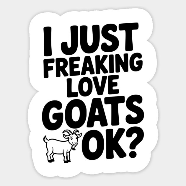 I Just Freaking Love Goats Ok? Sticker by Frank Ring