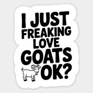 I Just Freaking Love Goats Ok? Magnet