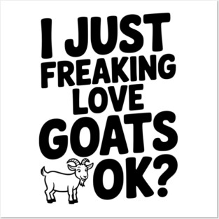 I Just Freaking Love Goats Ok? Posters and Art
