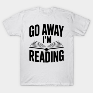 Go Away I’m Reading T-Shirt