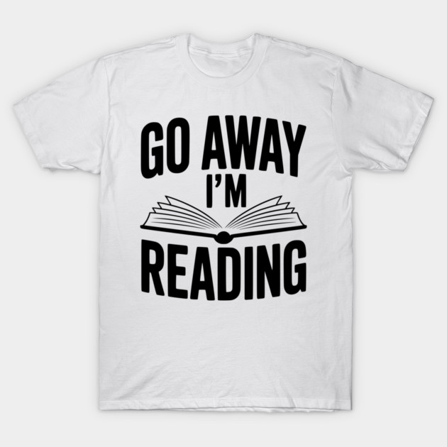 Go Away I’m Reading T-Shirt by Frank Ring