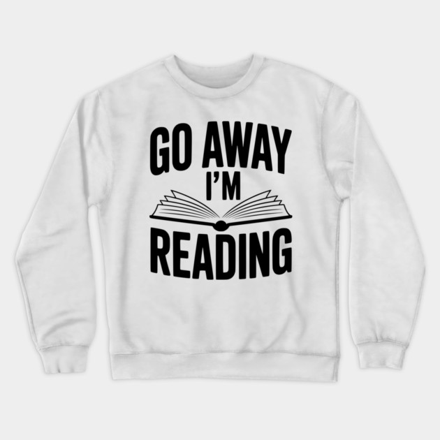 Go Away I’m Reading Crewneck Sweatshirt by Frank Ring