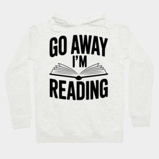 Go Away I’m Reading Hoodie