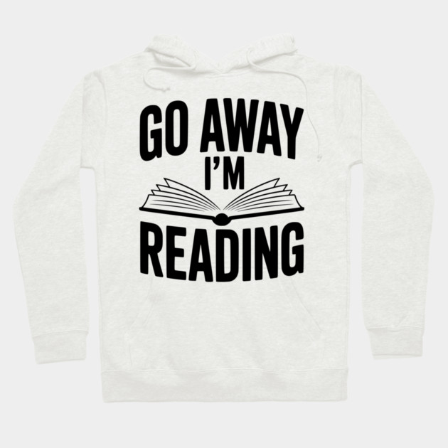 Go Away I’m Reading Hoodie by Frank Ring