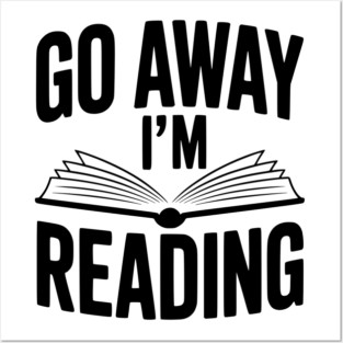 Go Away I’m Reading Posters and Art