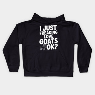 I Just Freaking Love Goats Ok? Kids Hoodie