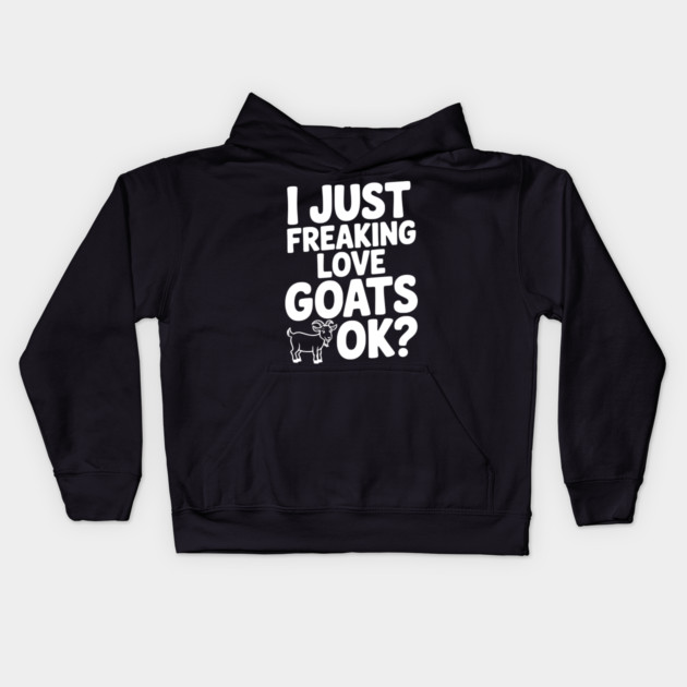 I Just Freaking Love Goats Ok? Kids Hoodie by Frank Ring